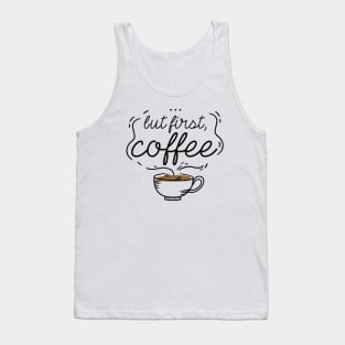 …But First, Coffee Tank Top